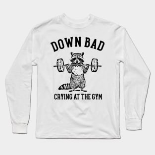 Workout Gym Down Bad Crying At The Gym Racoon Meme Long Sleeve T-Shirt